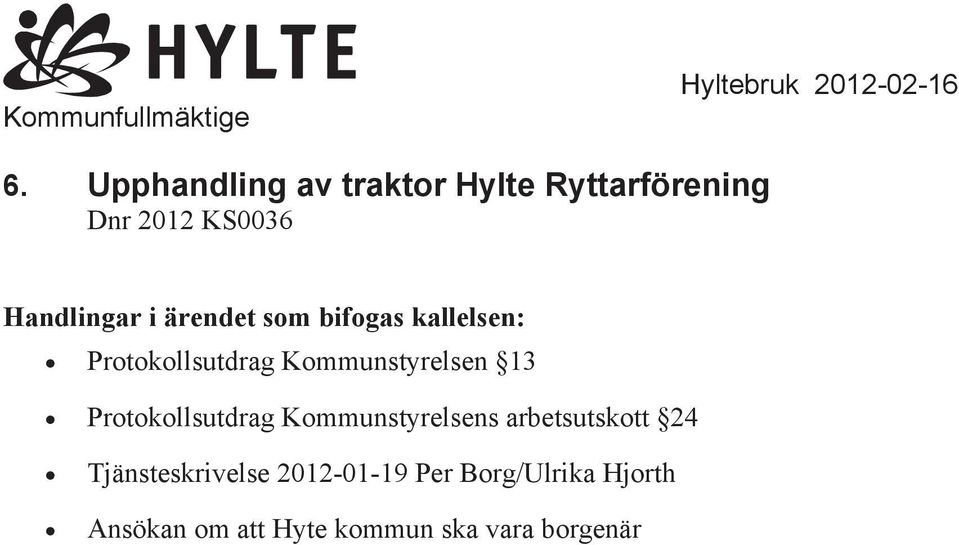 som bifogas kallelsen: Protokollsutdrag Kommunstyrelsen 13 Protokollsutdrag