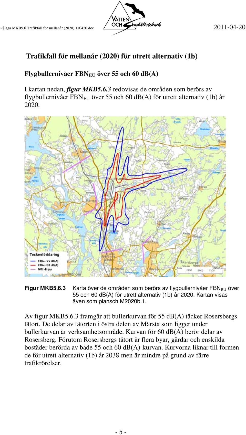 Kartan visas även som plansch M2020b.1. Av figur MKB5.6.3 framgår att bullerkurvan för 55 db(a) täcker Rosersbergs tätort.