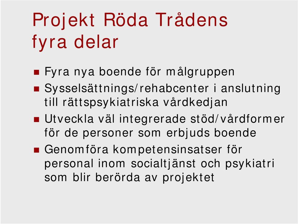 Utveckla väl integrerade stöd/vårdformer för de personer som erbjuds boende