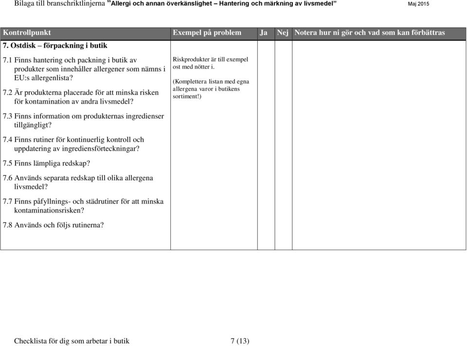 4 Finns rutiner för kontinuerlig kontroll och 7.5 Finns lämpliga redskap? 7.6 Används separata redskap till olika allergena 7.