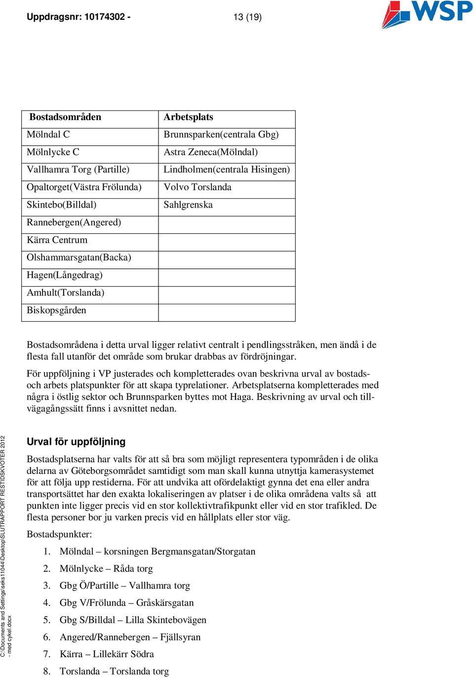 ligger relativt centralt i pendlingsstråken, men ändå i de flesta fall utanför det område som brukar drabbas av fördröjningar.