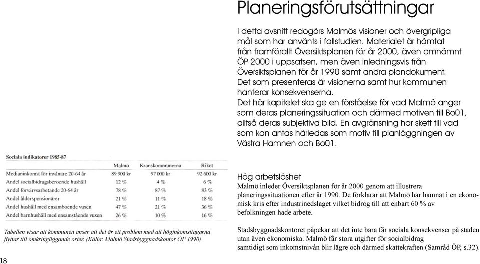 Det som presenteras är visionerna samt hur kommunen hanterar konsekvenserna.