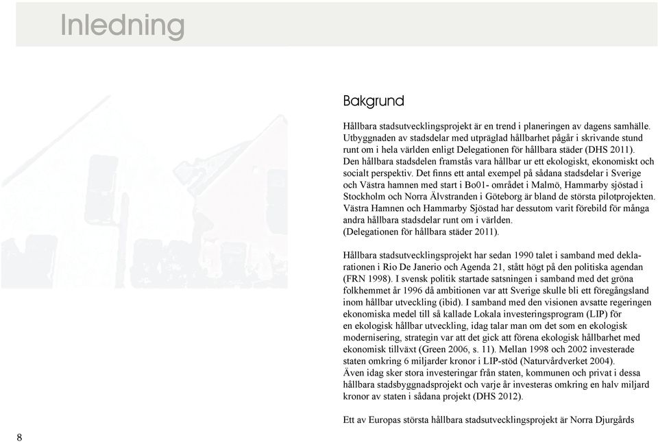 folkhemmet år 1996 då ambitionen var att Sverige skulle bli ett föregångsland en ekologisk hållbar utveckling,