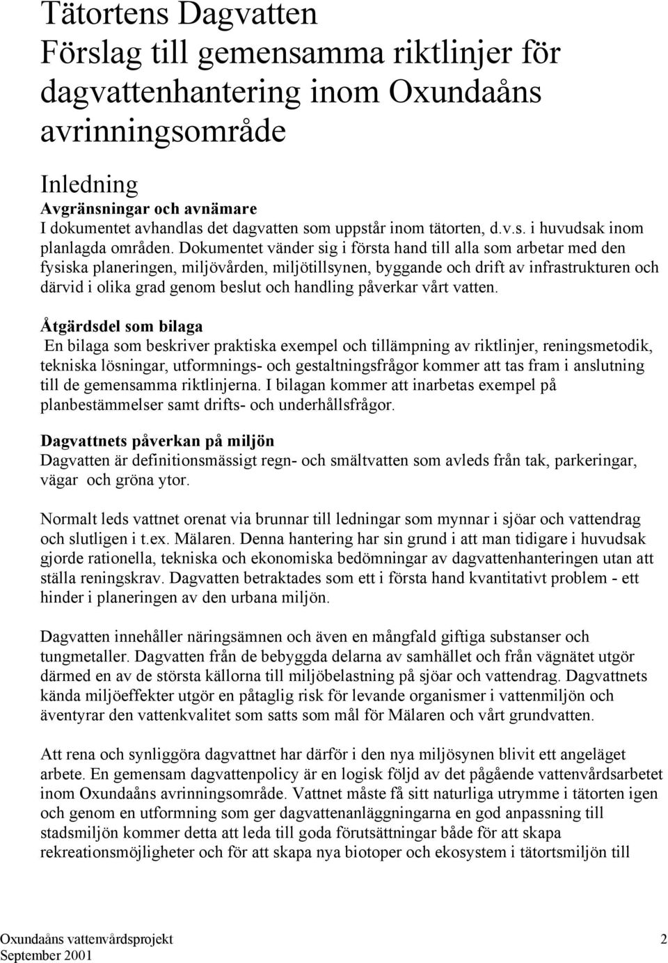 Dokumentet vänder sig i första hand till alla som arbetar med den fysiska planeringen, miljövården, miljötillsynen, byggande och drift av infrastrukturen och därvid i olika grad genom beslut och