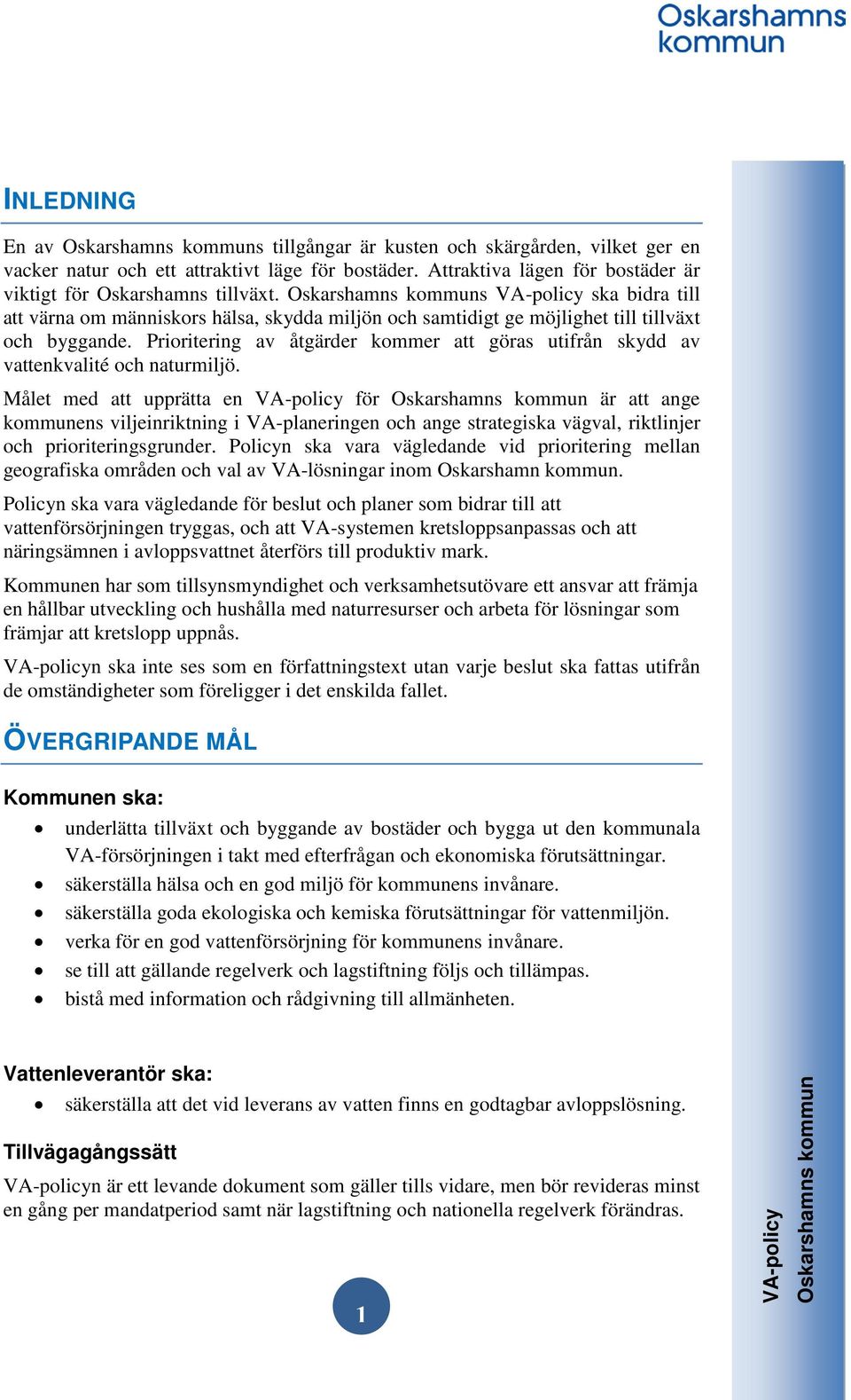 Prioritering av åtgärder kommer att göras utifrån skydd av vattenkvalité och naturmiljö.