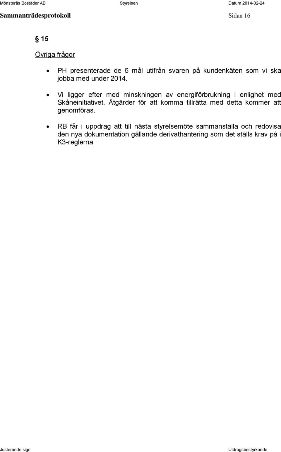 Åtgärder för att komma tillrätta med detta kommer att genomföras.