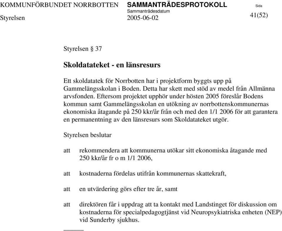 garantera en permanentning av den länsresurs som Skoldatateket utgör.