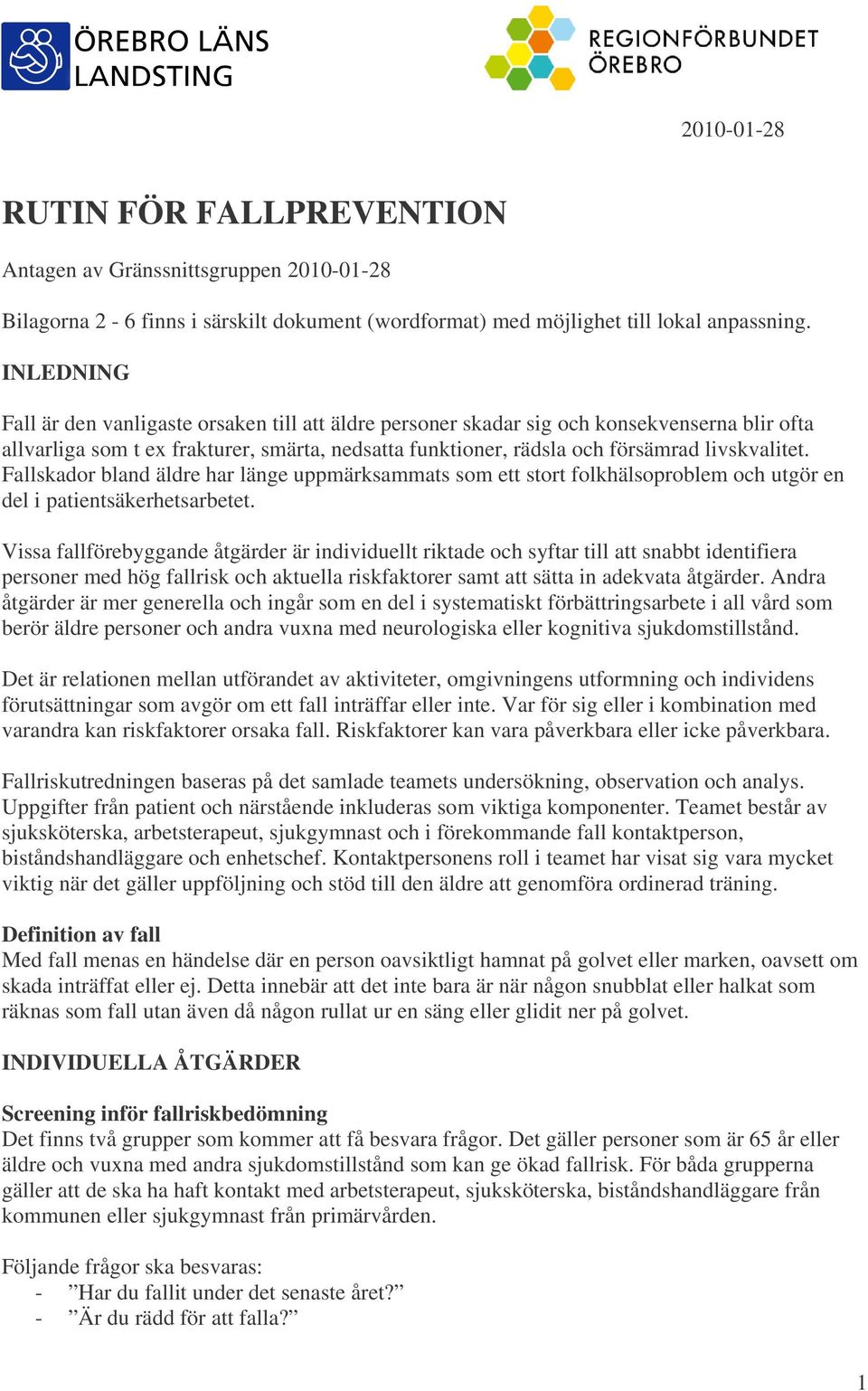 Fallskador bland äldre har länge uppmärksammats som ett stort folkhälsoproblem och utgör en del i patientsäkerhetsarbetet.