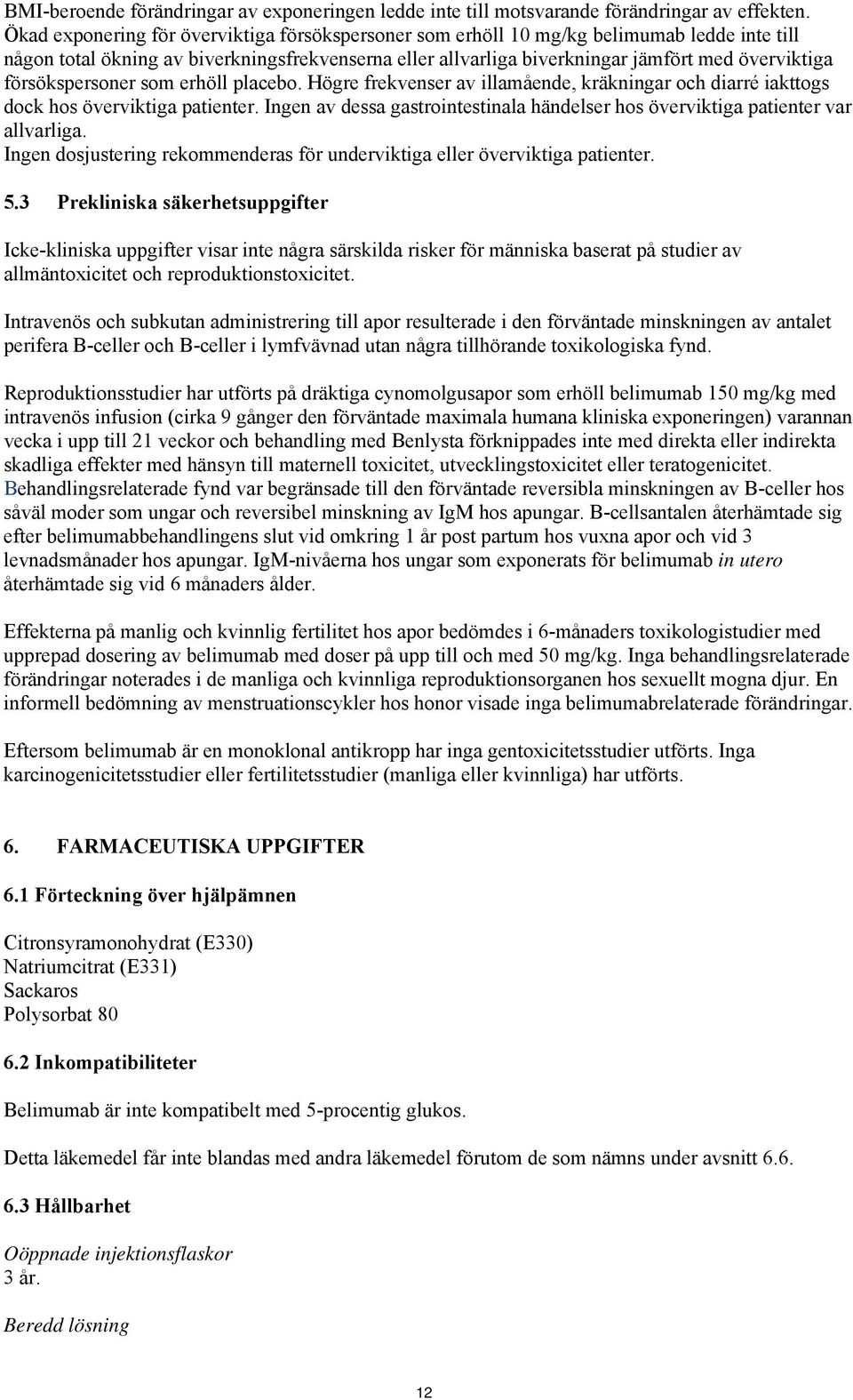 försökspersoner som erhöll placebo. Högre frekvenser av illamående, kräkningar och diarré iakttogs dock hos överviktiga patienter.