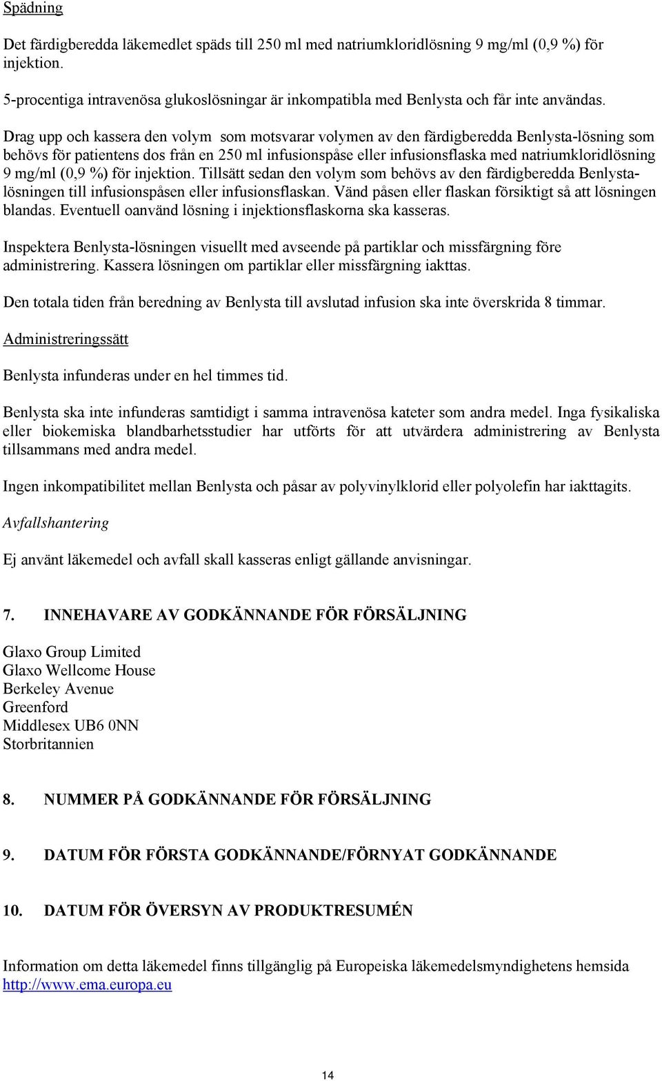Drag upp och kassera den volym som motsvarar volymen av den färdigberedda Benlysta-lösning som behövs för patientens dos från en 250 ml infusionspåse eller infusionsflaska med natriumkloridlösning 9