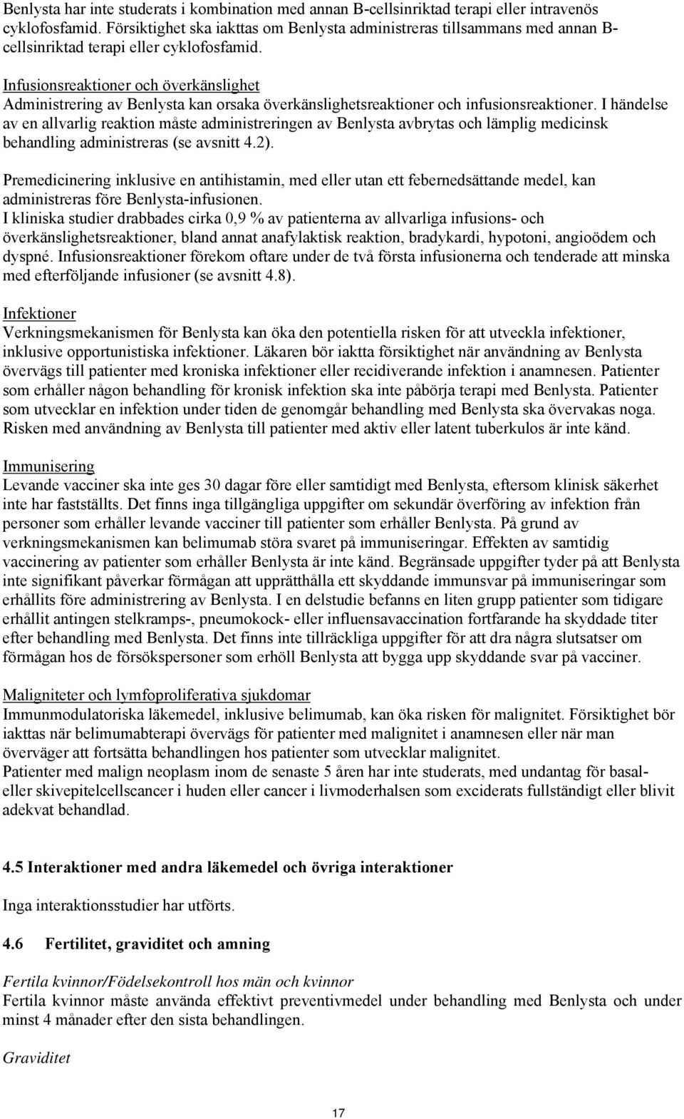 Infusionsreaktioner och överkänslighet Administrering av Benlysta kan orsaka överkänslighetsreaktioner och infusionsreaktioner.