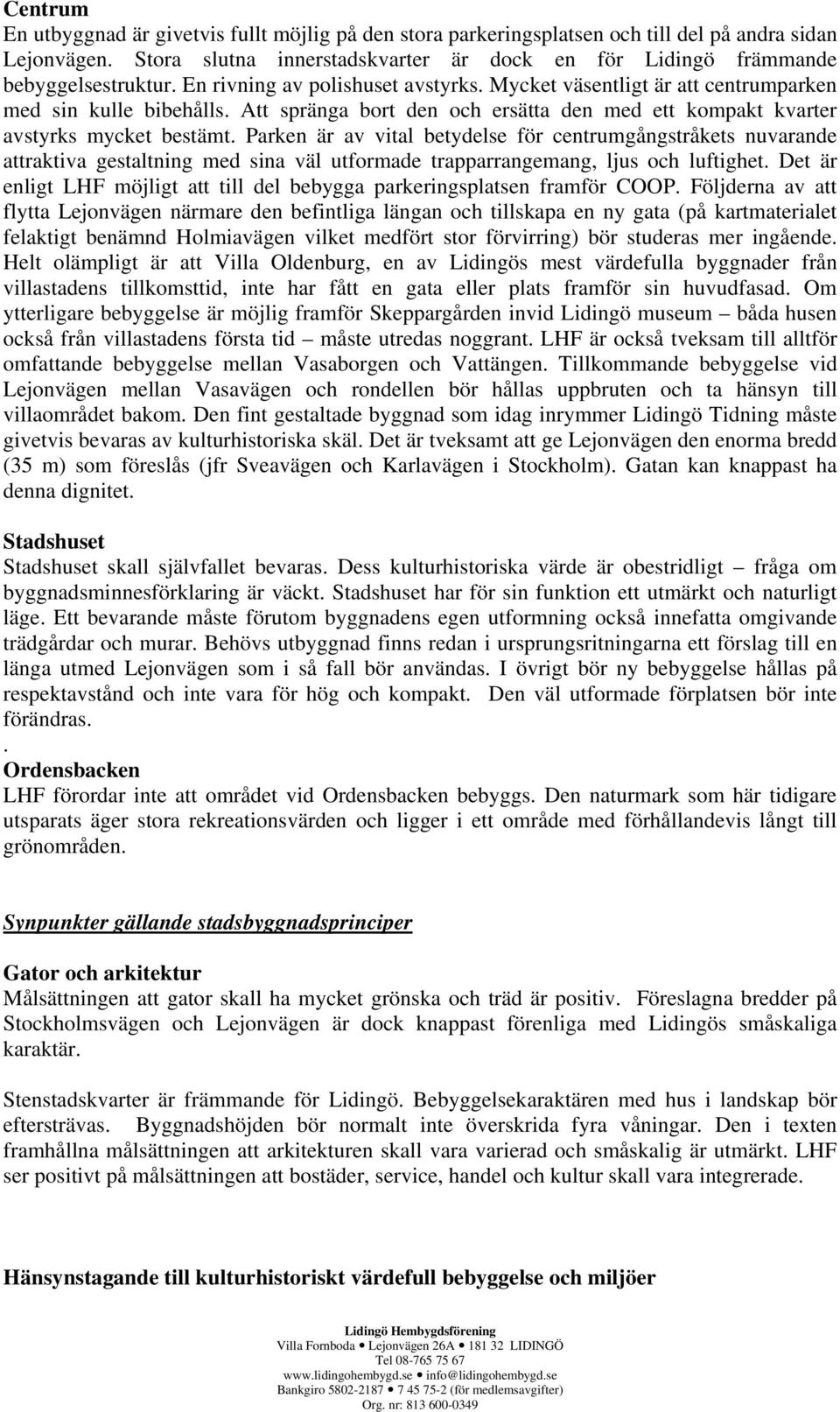 Parken är av vital betydelse för centrumgångstråkets nuvarande attraktiva gestaltning med sina väl utformade trapparrangemang, ljus och luftighet.