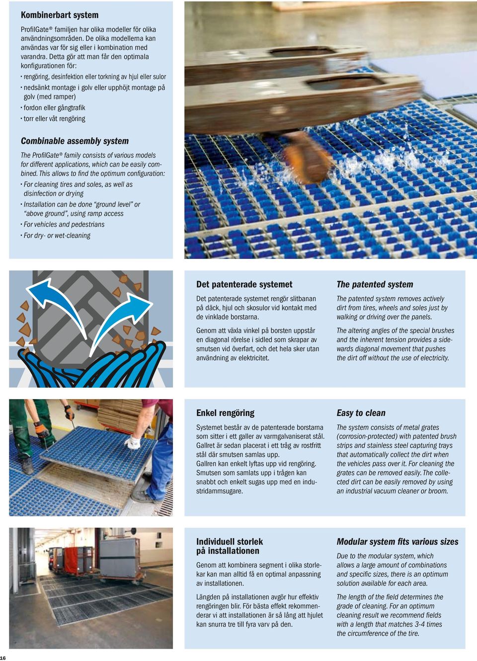 gångtrafik torr eller våt rengöring Combinable assembly system The ProfilGate family consists of various models for different applications, which can be easily combined.