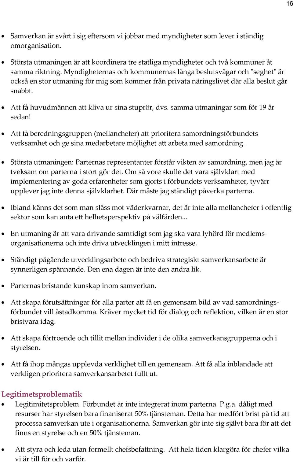 Att få huvudmännen att kliva ur sina stuprör, dvs. samma utmaningar som för 19 år sedan!