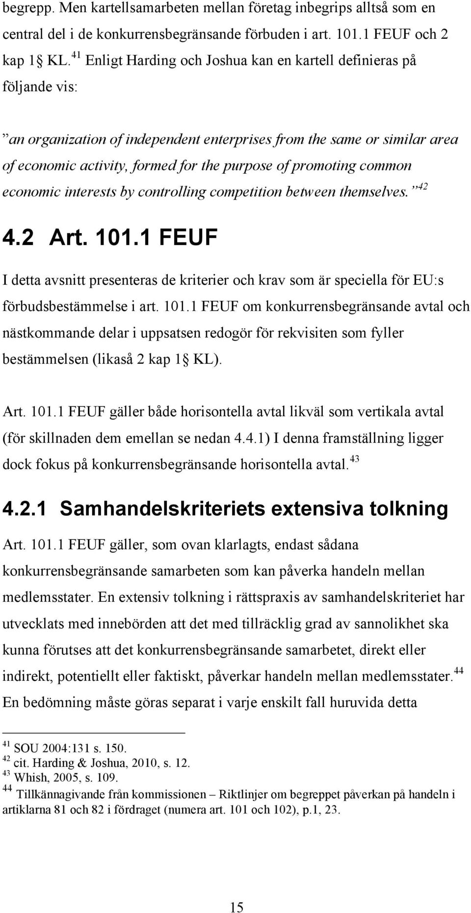 promoting common economic interests by controlling competition between themselves. 42 4.2 Art. 101.