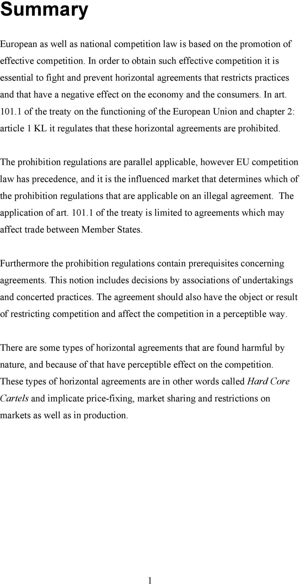 In art. 101.1 of the treaty on the functioning of the European Union and chapter 2: article 1 KL it regulates that these horizontal agreements are prohibited.