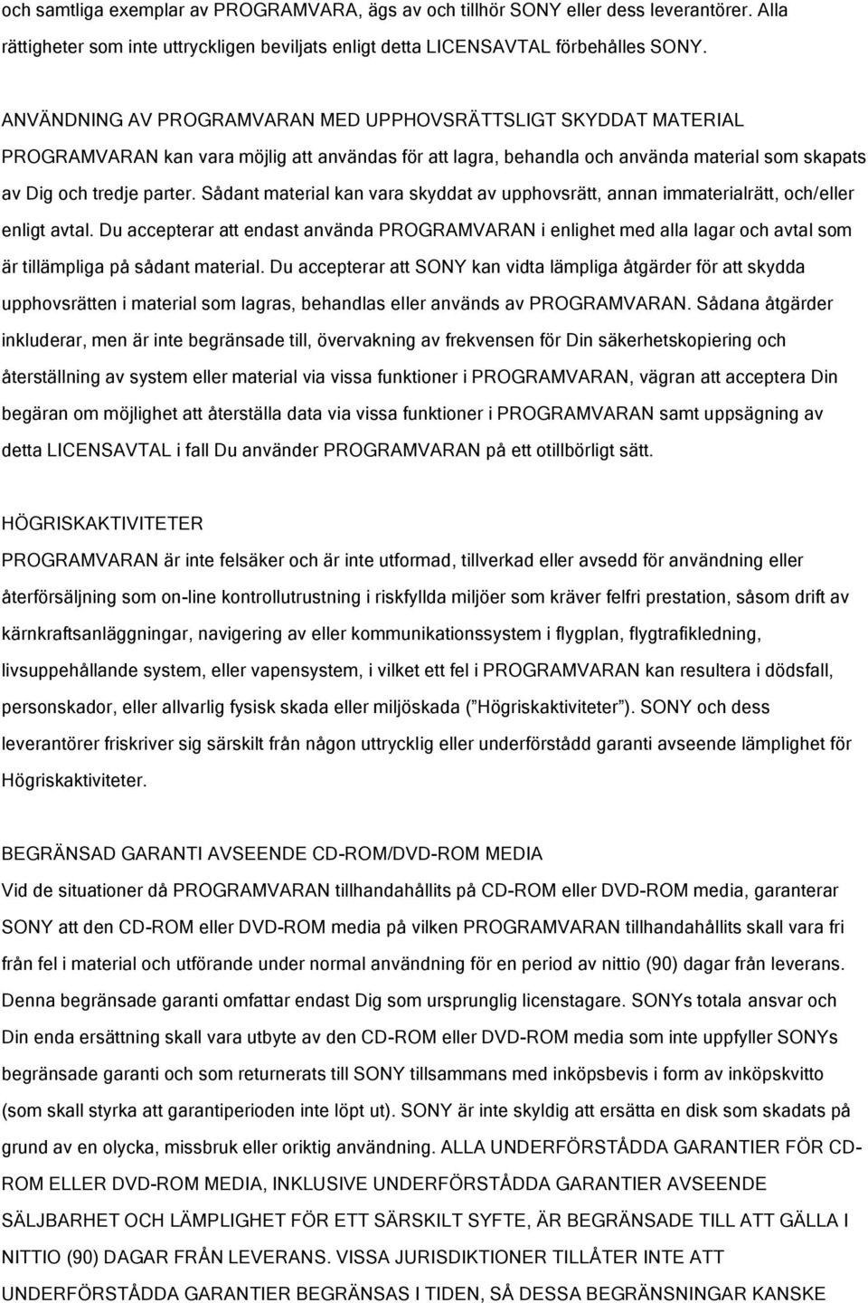 Sådant material kan vara skyddat av upphovsrätt, annan immaterialrätt, och/eller enligt avtal.