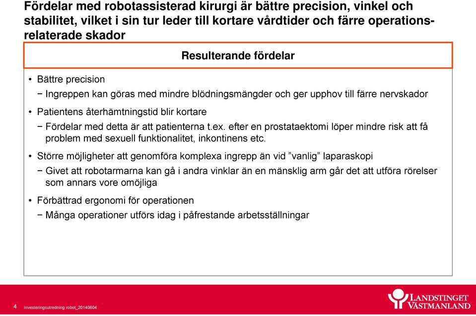 efter en prostataektomi löper mindre risk att få problem med sexuell funktionalitet, inkontinens etc.