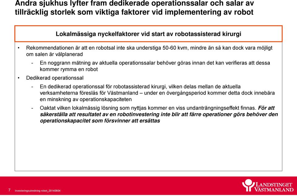 kan verifieras att dessa kommer rymma en robot Dedikerad operationssal - En dedikerad operationssal för robotassisterad kirurgi, vilken delas mellan de aktuella verksamheterna föreslås för