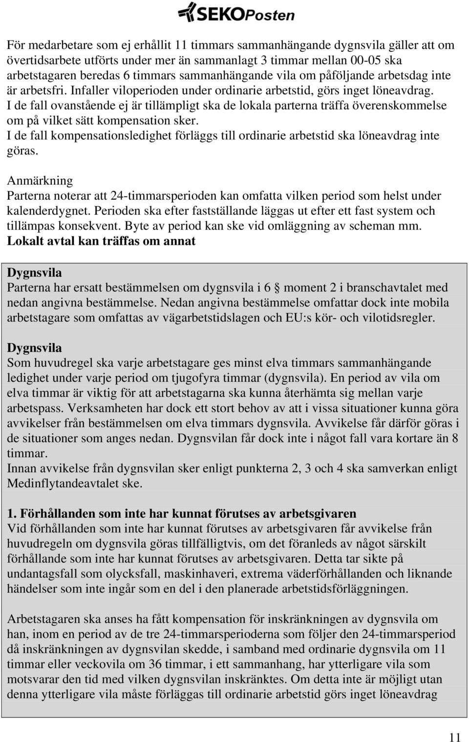 I de fall ovanstående ej är tillämpligt ska de lokala parterna träffa överenskommelse om på vilket sätt kompensation sker.