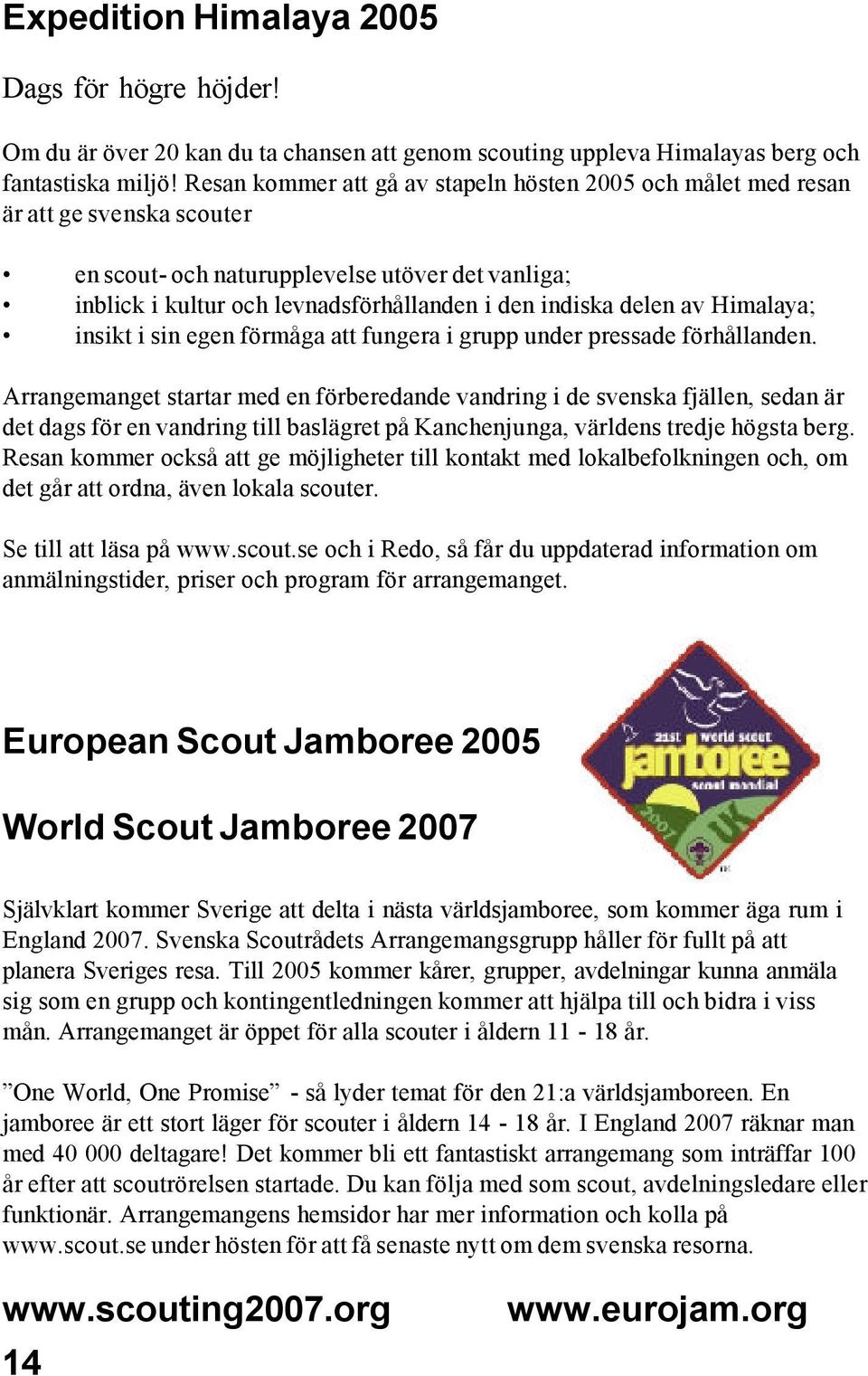 av Himalaya; insikt i sin egen förmåga att fungera i grupp under pressade förhållanden.