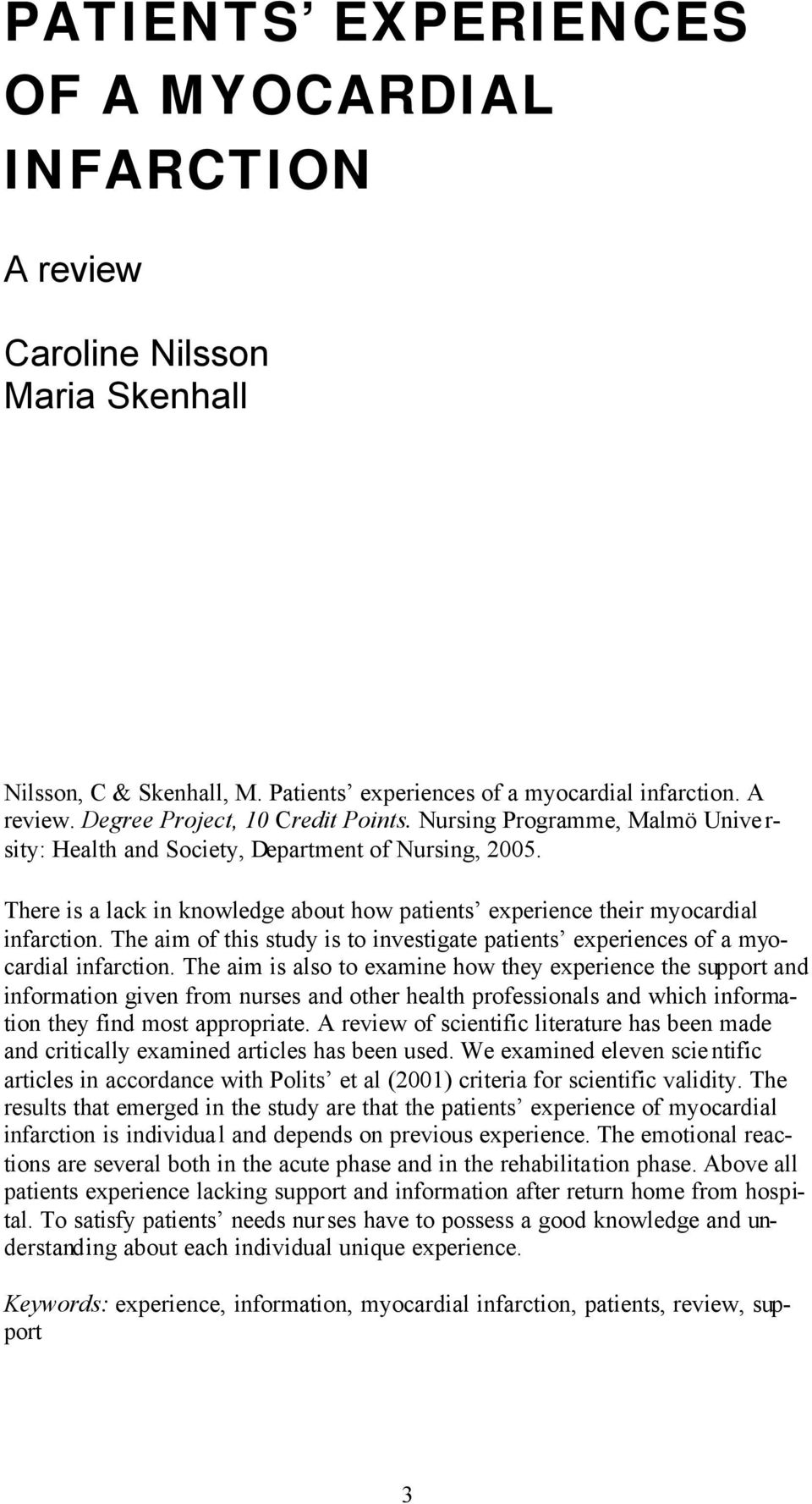 The aim of this study is to investigate patients experiences of a myocardial infarction.
