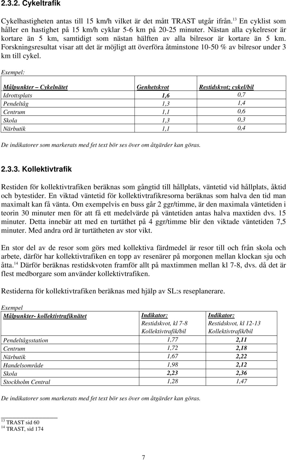 Forskningsresultat visar att det är möjligt att överföra åtminstone 10-50 % av bilresor under 3 km till cykel.