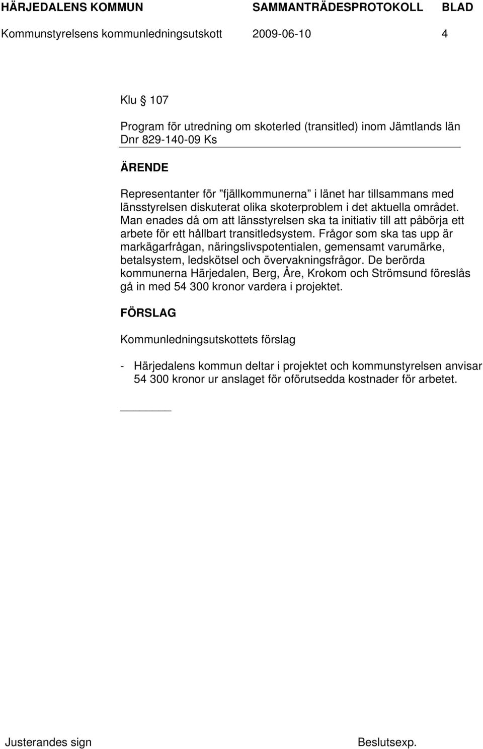 Frågor som ska tas upp är markägarfrågan, näringslivspotentialen, gemensamt varumärke, betalsystem, ledskötsel och övervakningsfrågor.