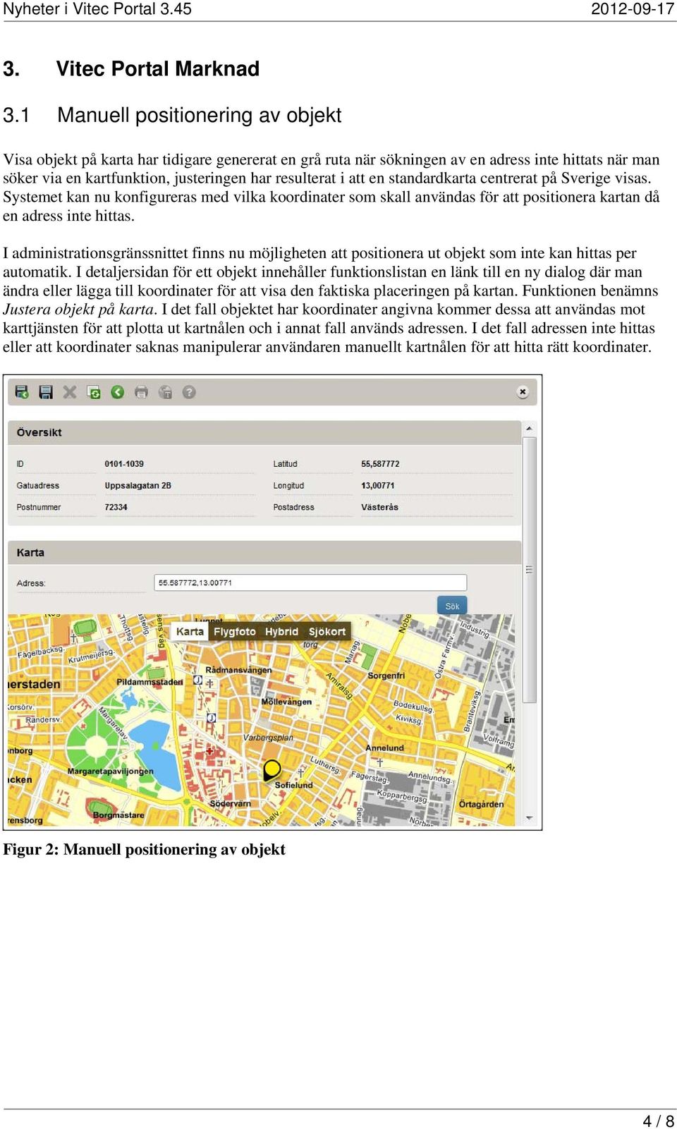 en standardkarta centrerat på Sverige visas. Systemet kan nu konfigureras med vilka koordinater som skall användas för att positionera kartan då en adress inte hittas.