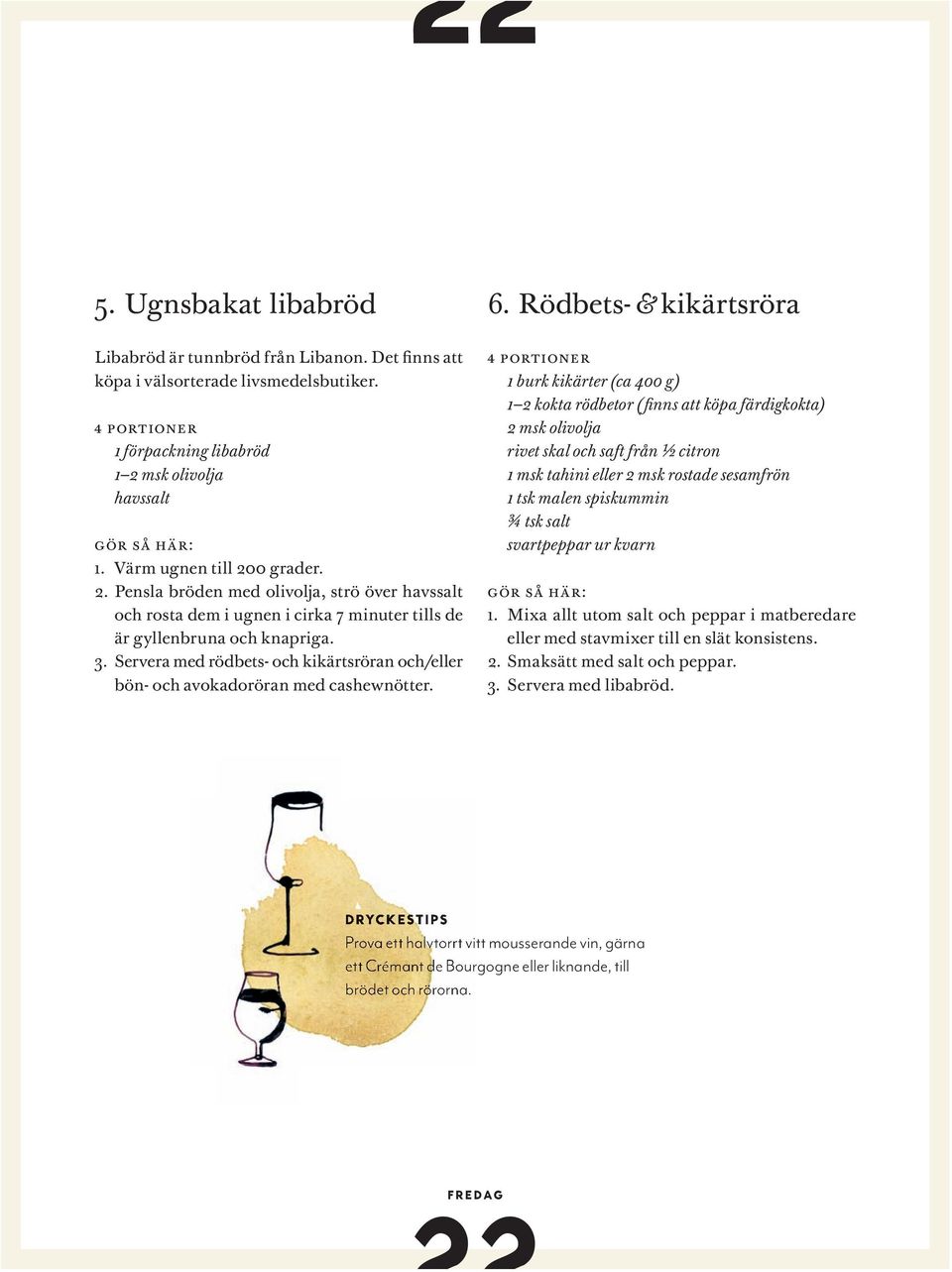3. Servera med rödbets- och kik ärts röran och/eller bön- och avokadoröran med cashewnötter.