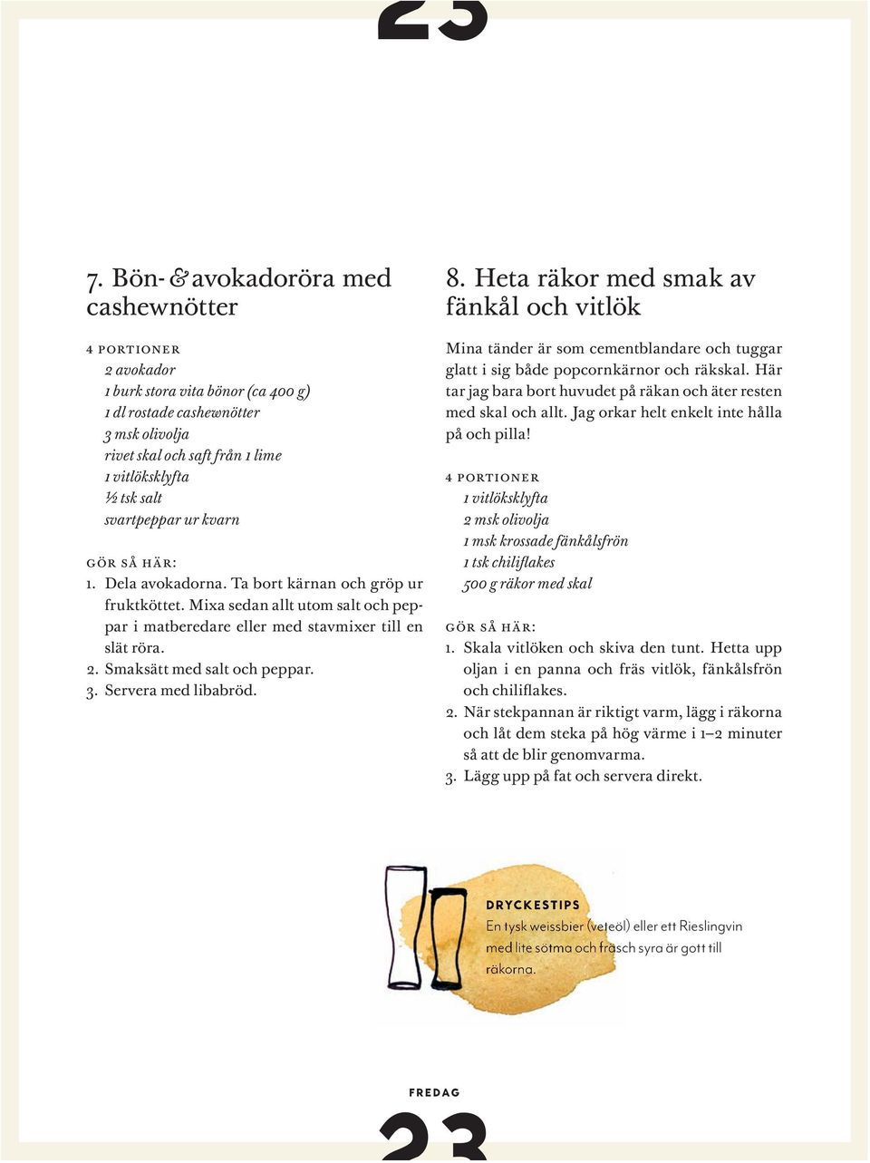 ur kvarn gör så här: 1. Dela avokadorna. Ta bort kärnan och gröp ur fruktköttet. Mixa sedan allt utom salt och peppar i matberedare eller med stavmixer till en slät röra. 2.