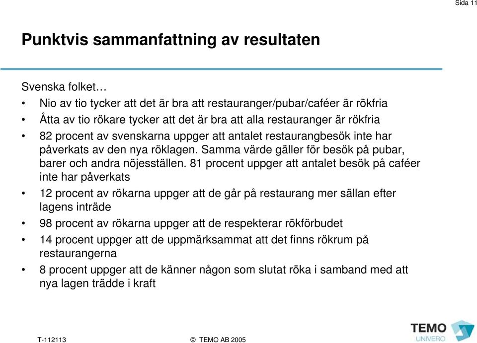 Samma värde gäller för besök på pubar, barer och andra nöjesställen.