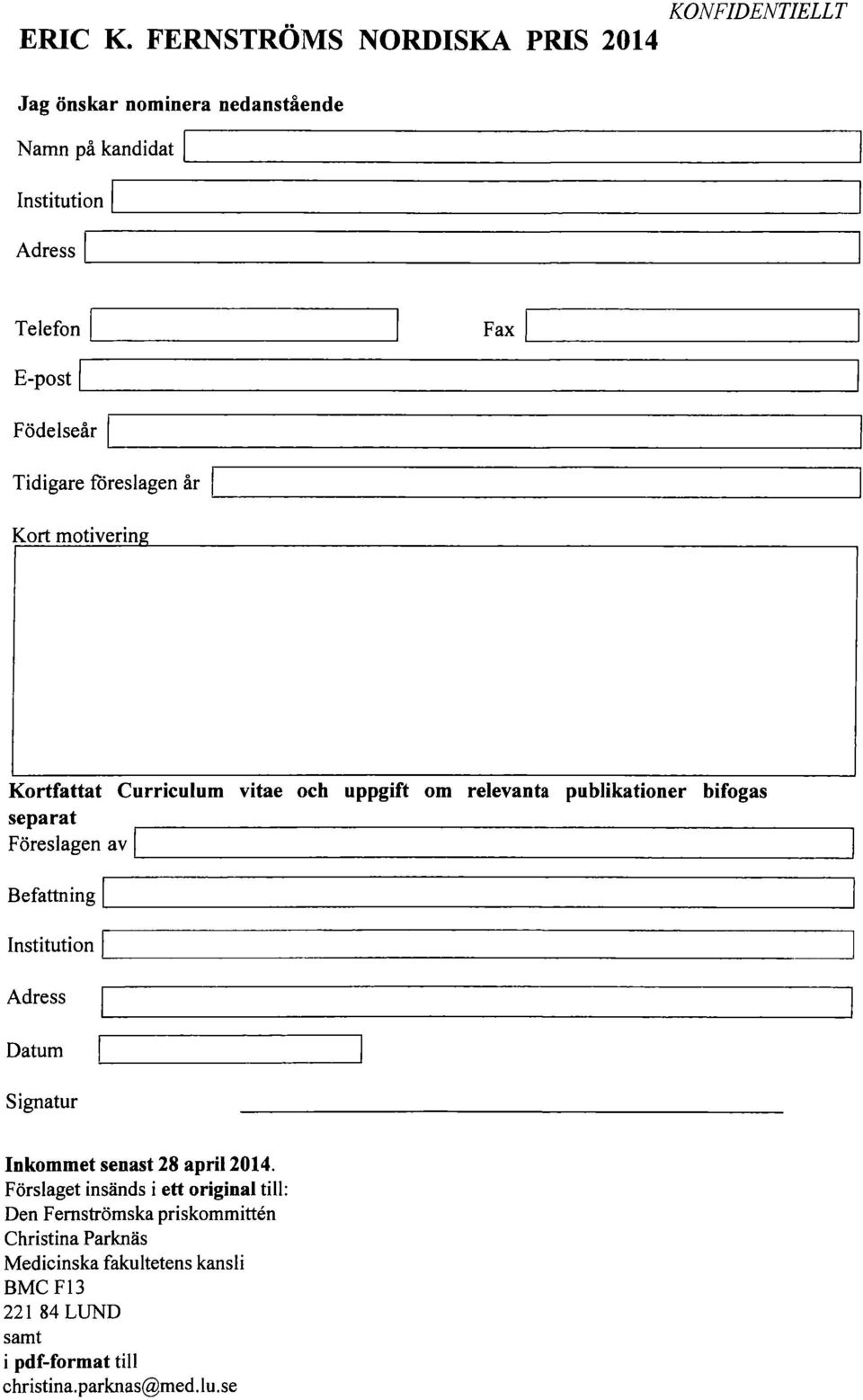 Ride Isar Tidigare foreslagen fir Kort motiverin Kortfattat Curriculum vitae och uppgift om relevanta publikationer bifogas separat