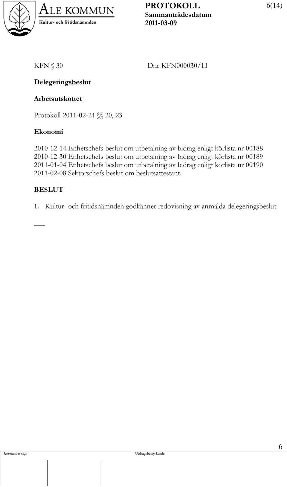 bidrag enligt körlista nr 00189 2011-01-04 Enhetschefs beslut om utbetalning av bidrag enligt körlista nr 00190