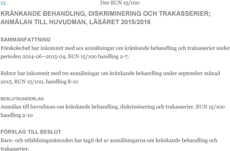 Rektor har inkommit med tre anmälningar om kränkande behandling under september månad 2015, BUN 15/100, handling 8-10 BESLUTSUNDERLAG Anmälan till