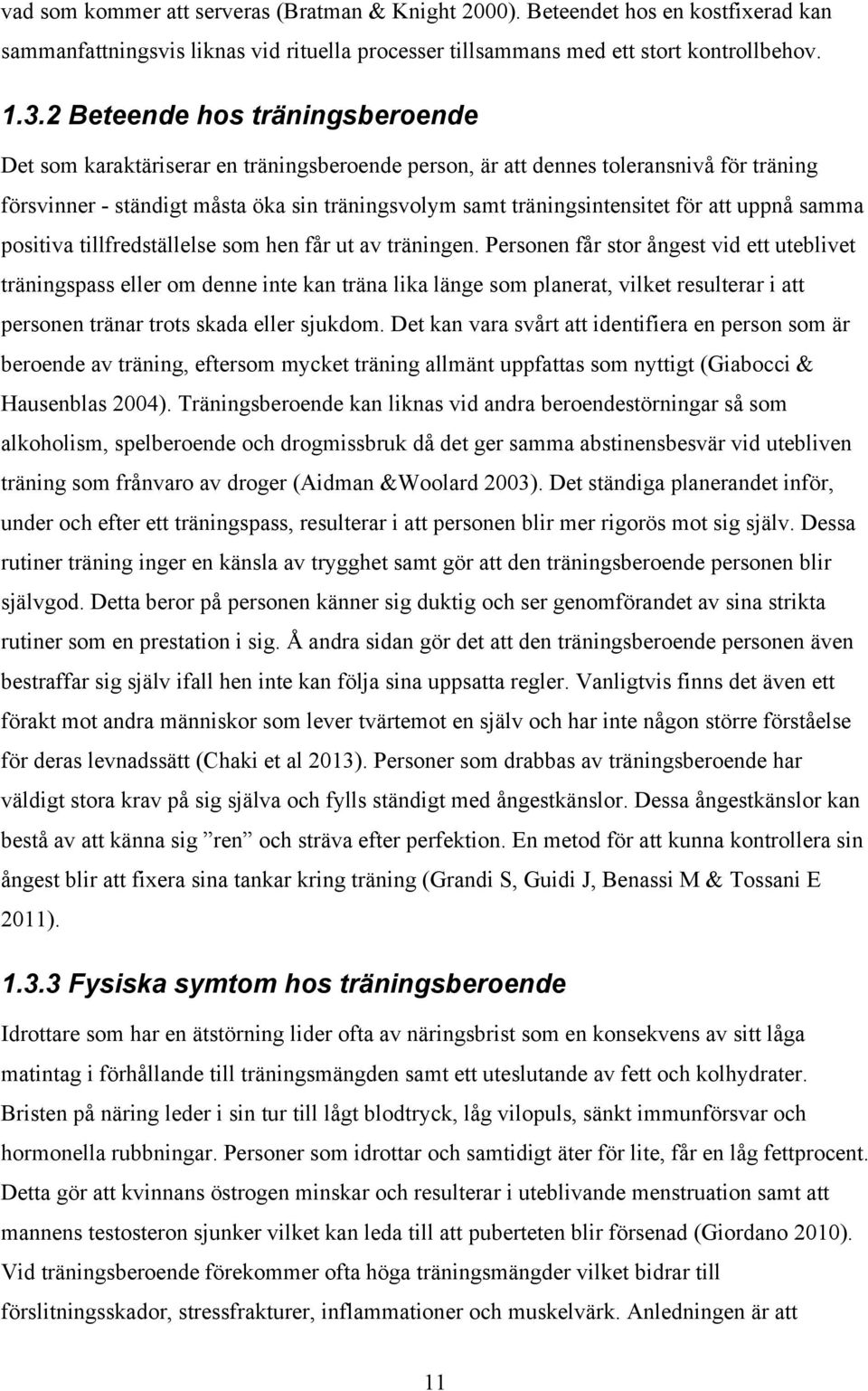 att uppnå samma positiva tillfredställelse som hen får ut av träningen.