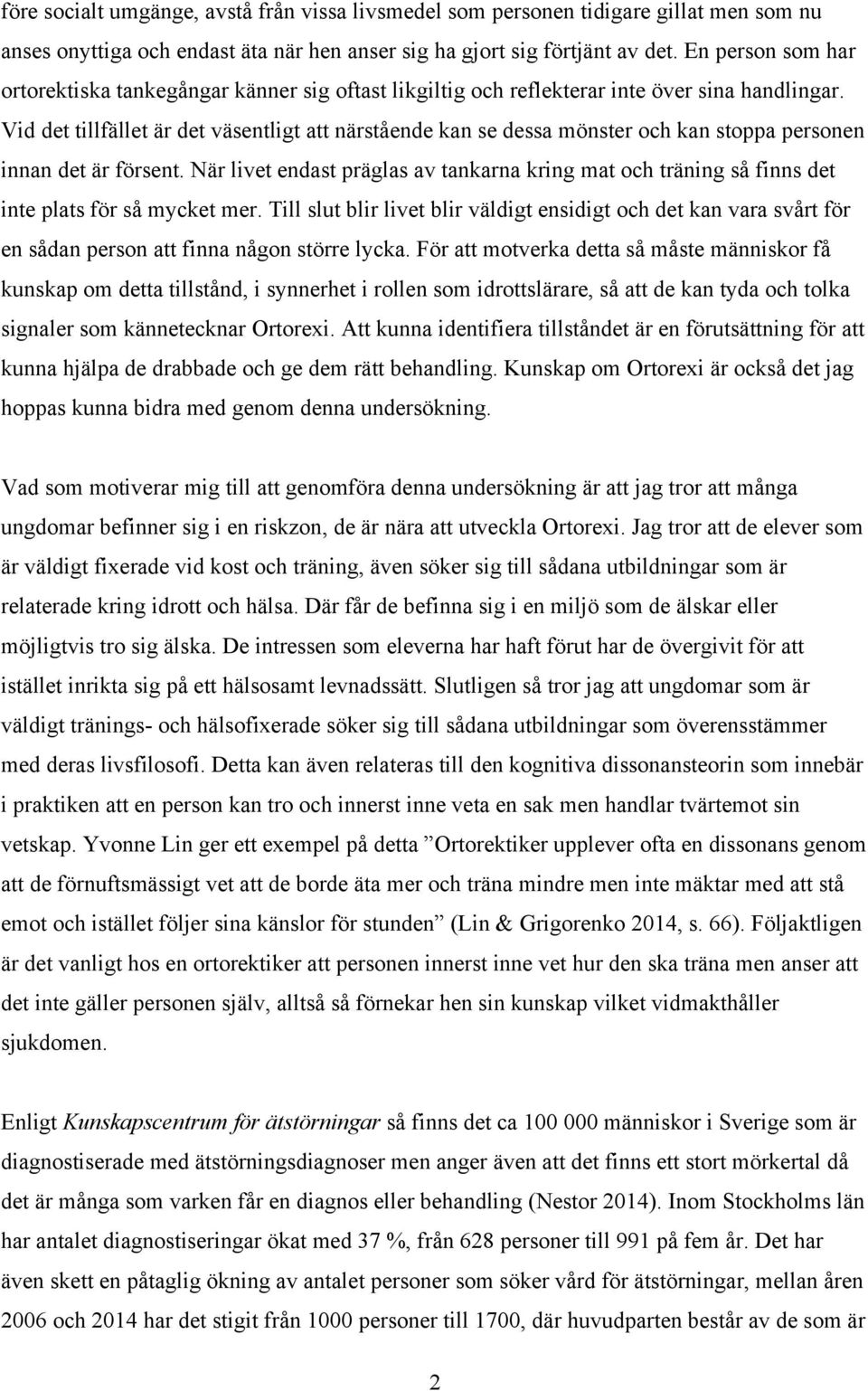 Vid det tillfället är det väsentligt att närstående kan se dessa mönster och kan stoppa personen innan det är försent.