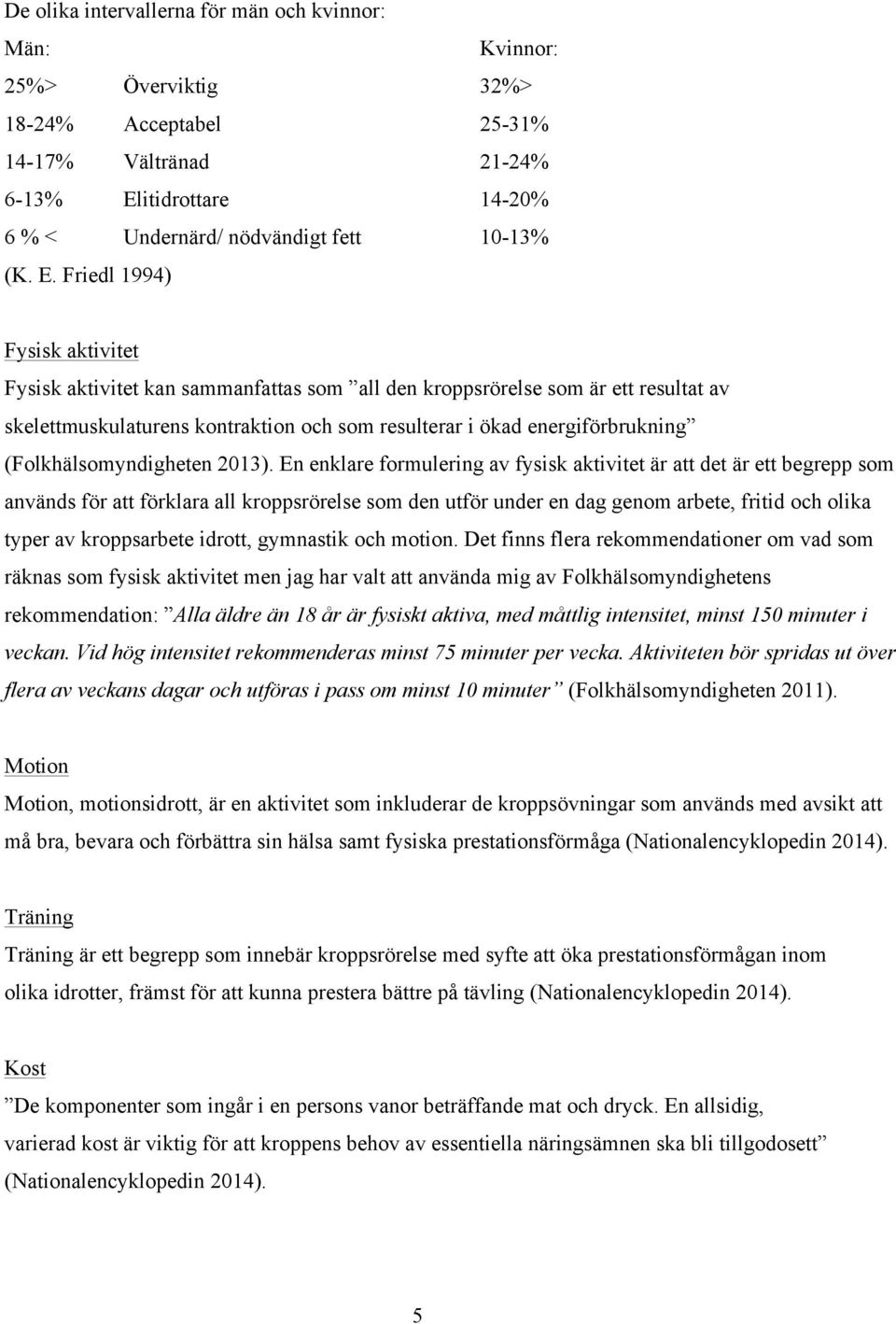 (Folkhälsomyndigheten 2013).
