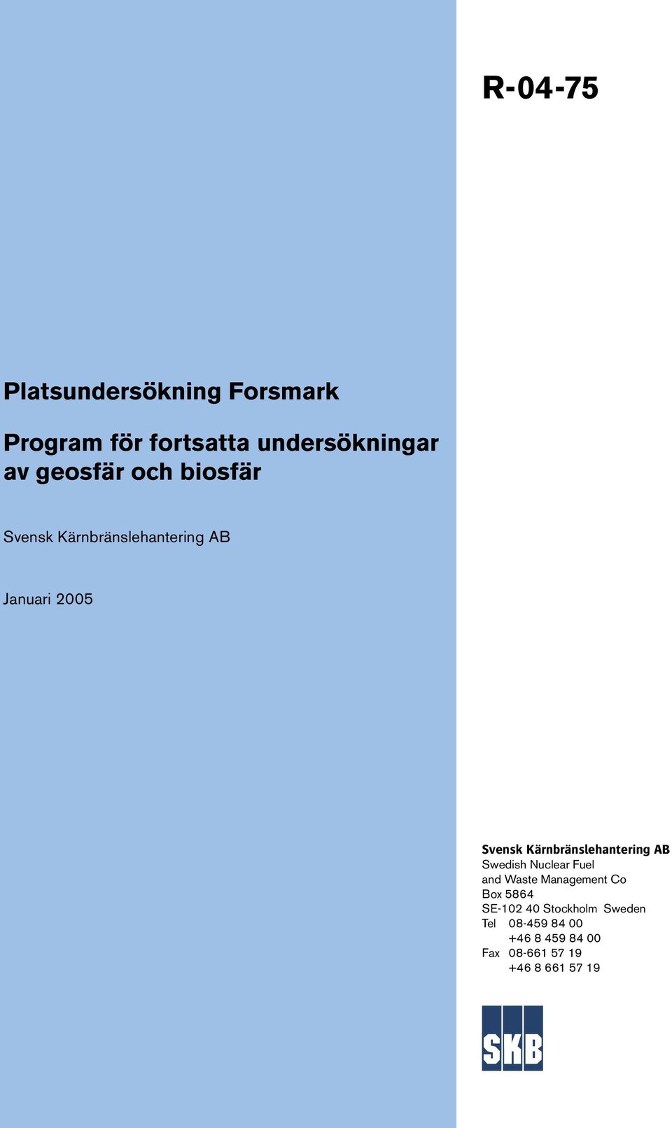 Kärnbränslehantering AB Swedish Nuclear Fuel and Waste Management Co Box 5864