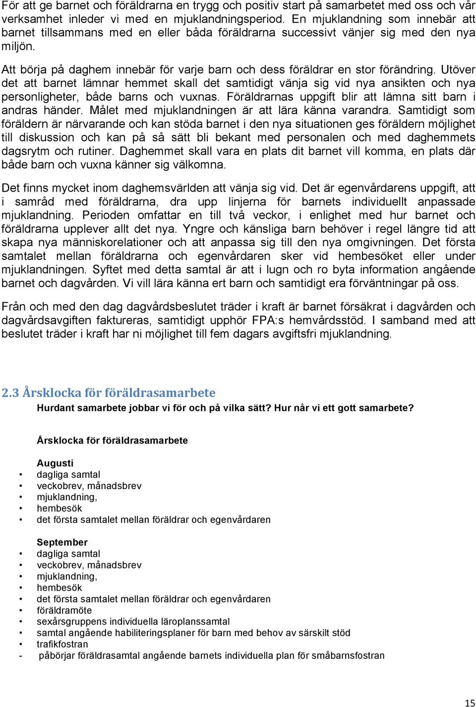 Att börja på daghem innebär för varje barn och dess föräldrar en stor förändring.