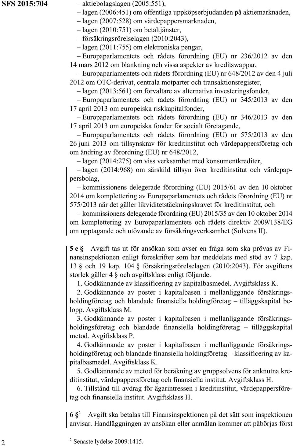 kreditswappar, Europaparlamentets och rådets förordning (EU) nr 648/2012 av den 4 juli 2012 om OTC-derivat, centrala motparter och transaktionsregister, lagen (2013:561) om förvaltare av alternativa