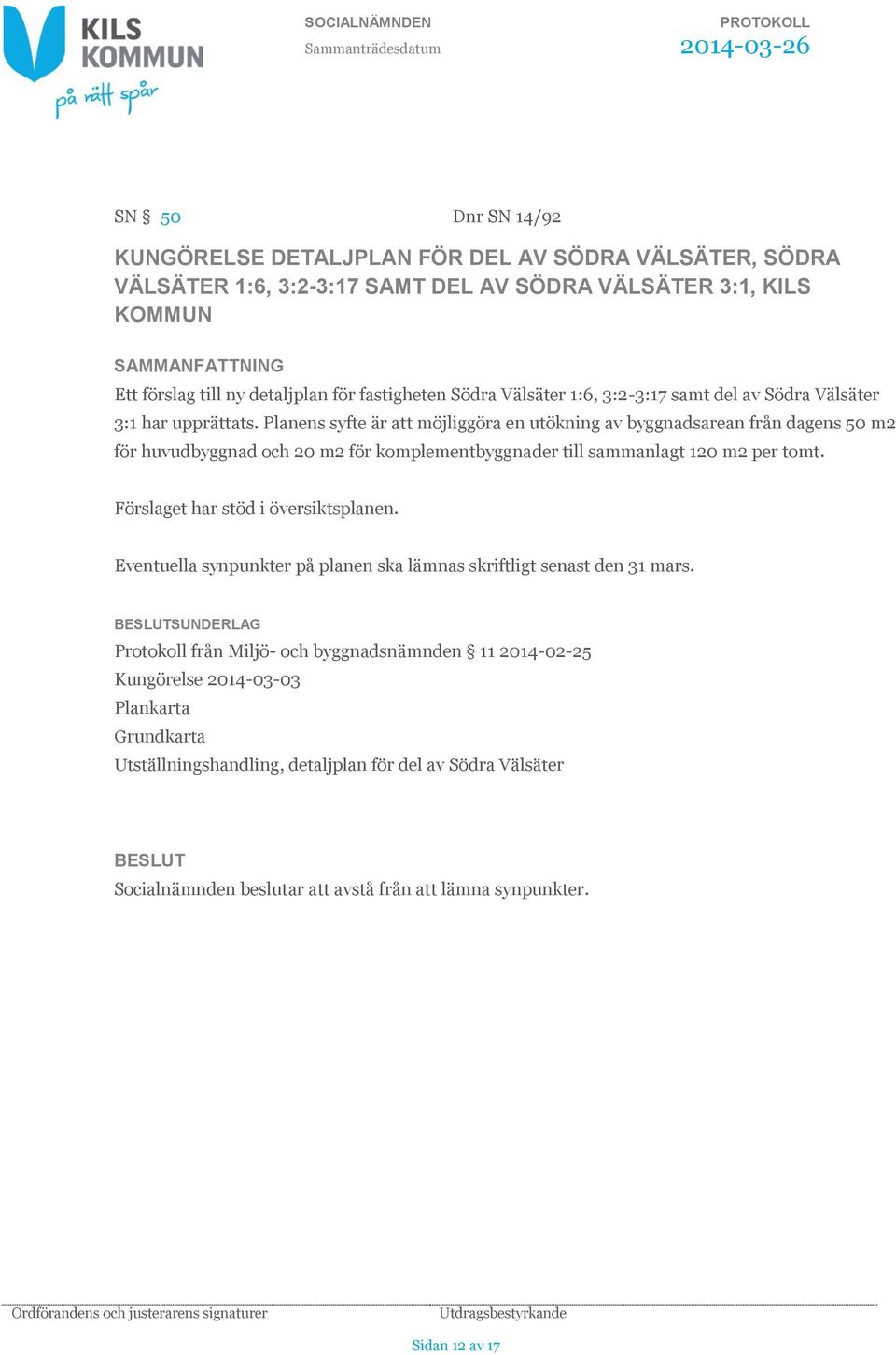 Planens syfte är att möjliggöra en utökning av byggnadsarean från dagens 50 m2 för huvudbyggnad och 20 m2 för komplementbyggnader till sammanlagt 120 m2 per tomt.