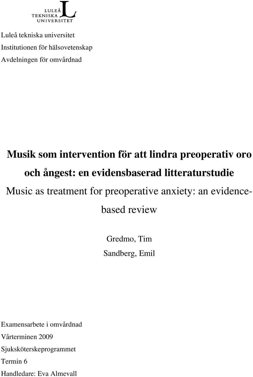 Music as treatment for preoperative anxiety: an evidencebased review Gredmo, Tim Sandberg, Emil