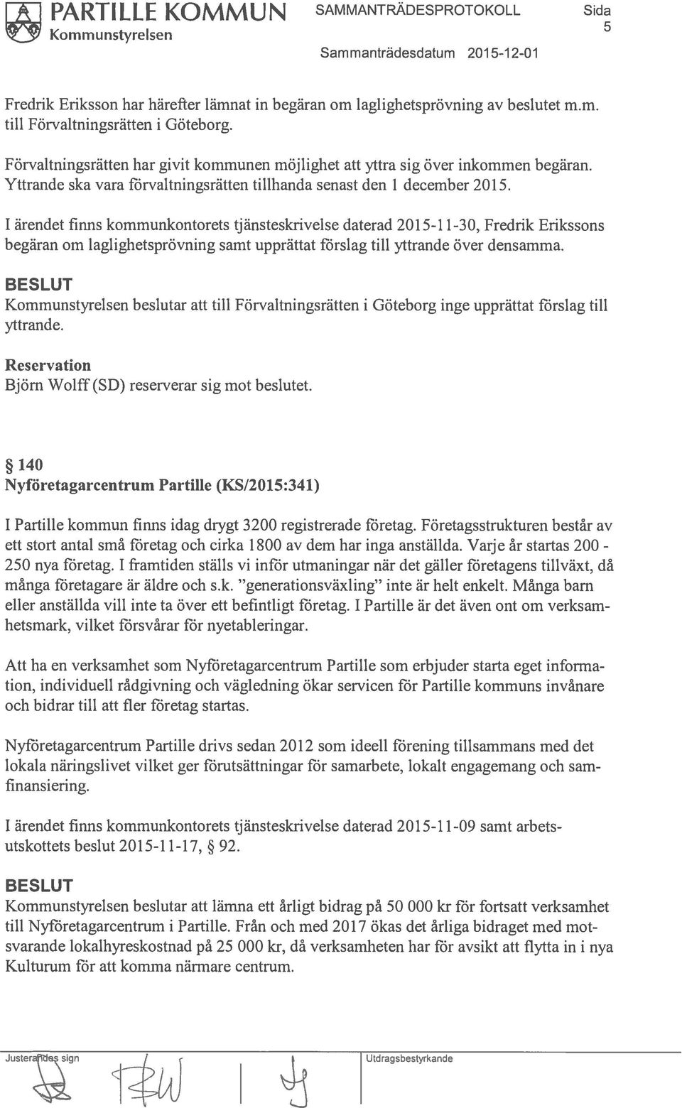 1 ärendet fiims kornrnunkontorets tjänsteskrivelse daterad 2015-11-30, Fredrik Erikssons begäran om Iaglighetsprövning samt upprättat förslag till yttrande över densamma.