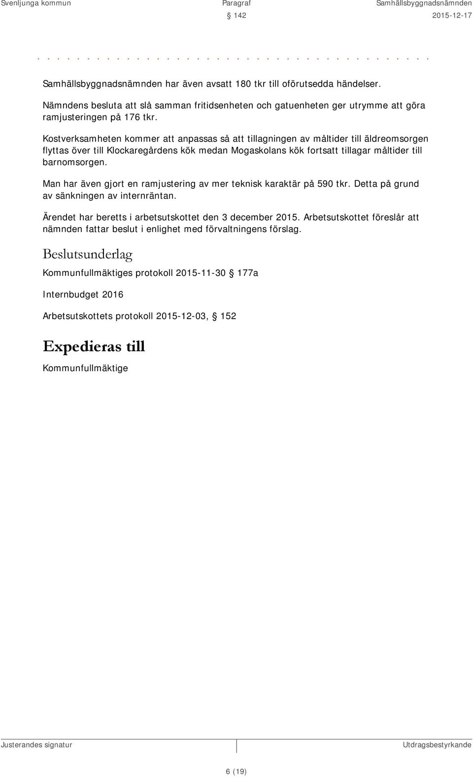 Kostverksamheten kommer att anpassas så att tillagningen av måltider till äldreomsorgen flyttas över till Klockaregårdens kök medan Mogaskolans kök fortsatt tillagar måltider till barnomsorgen.
