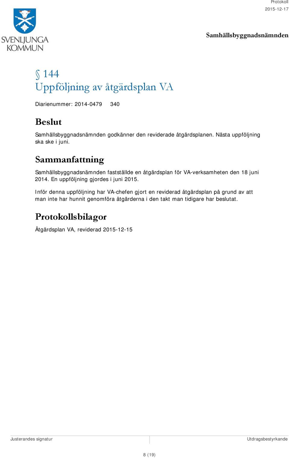En uppföljning gjordes i juni 2015.