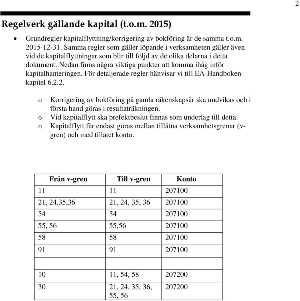 Nedan finns några viktiga punkter att kmma ihåg inför kapitalhanteringen. För detaljerade regler hänvisar vi till EA-Handbken kapitel 6.2.