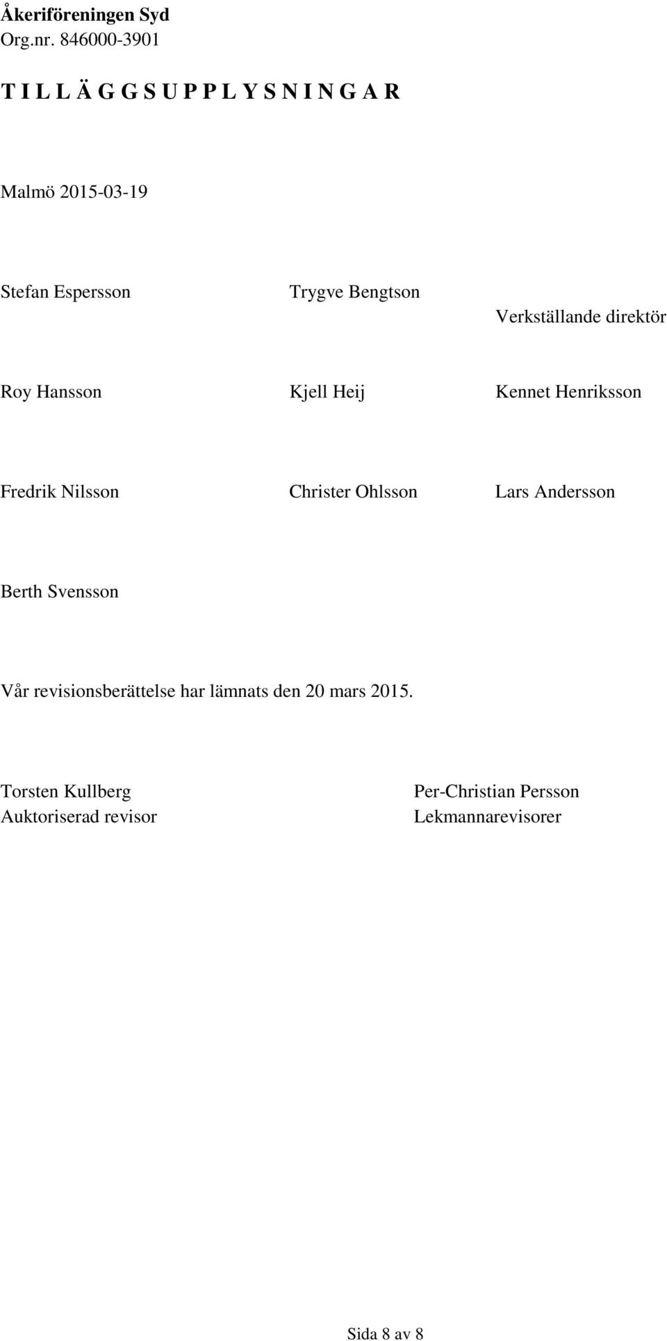 Ohlsson Lars Andersson Berth Svensson Vår revisionsberättelse har lämnats den 20 mars