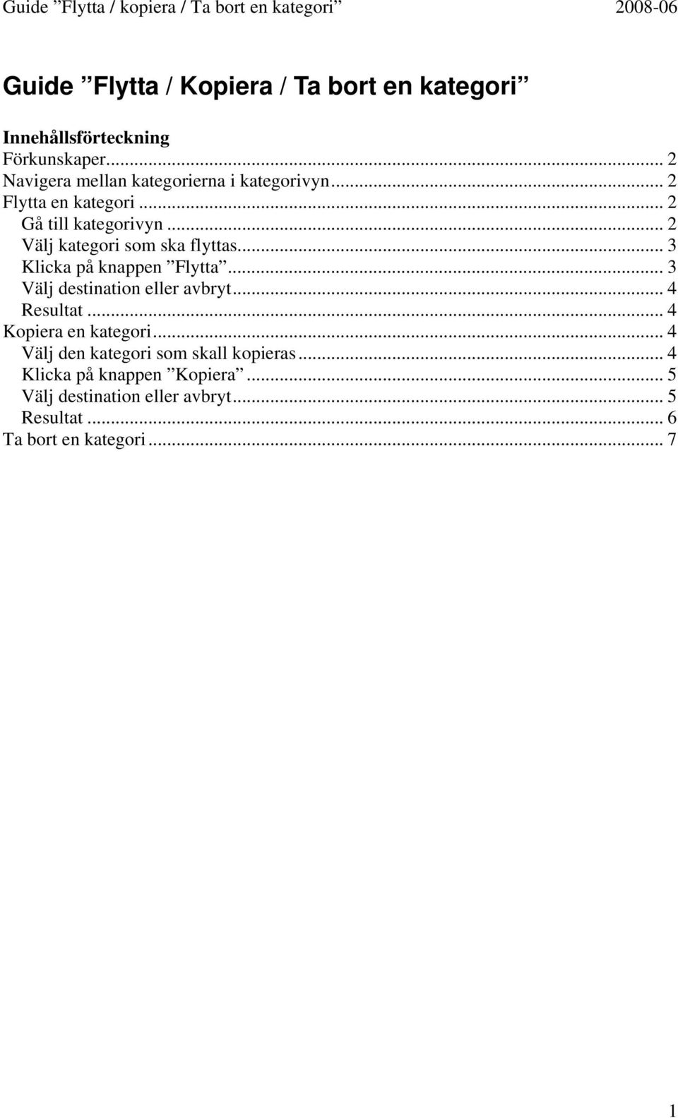 .. 2 Välj kategori som ska flyttas... 3 Klicka på knappen Flytta... 3 Välj destination eller avbryt... 4 Resultat.