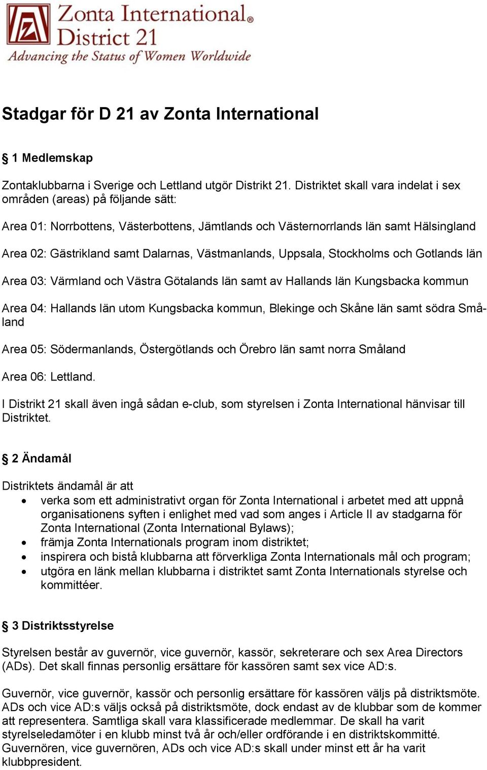 Västmanlands, Uppsala, Stockholms och Gotlands län Area 03: Värmland och Västra Götalands län samt av Hallands län Kungsbacka kommun Area 04: Hallands län utom Kungsbacka kommun, Blekinge och Skåne